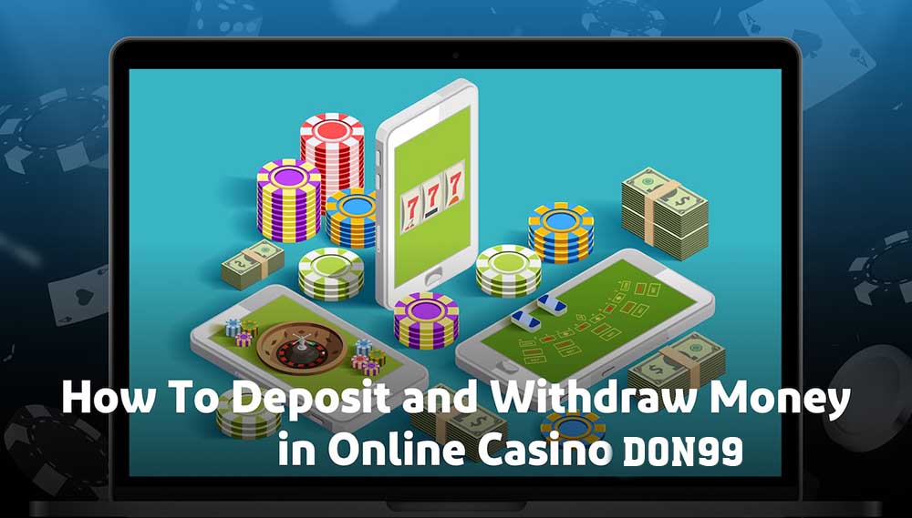 deposit and withdraw money in don99 online casino